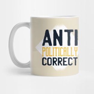 Anti Politically correct Mug